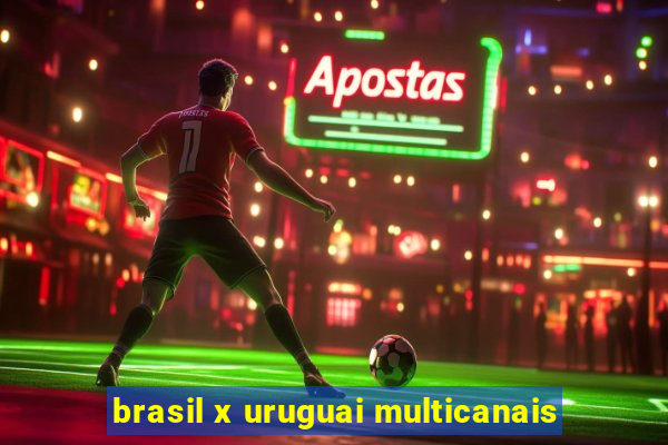 brasil x uruguai multicanais